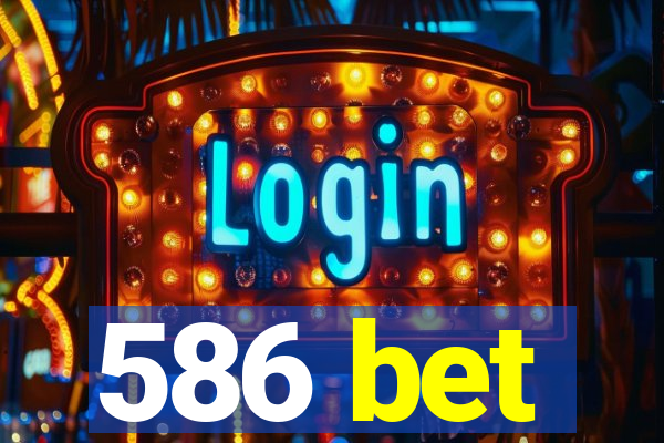 586 bet